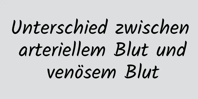 Unterschied zwischen arteriellem Blut und venösem Blut