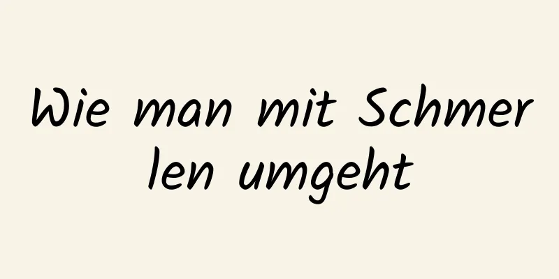 Wie man mit Schmerlen umgeht