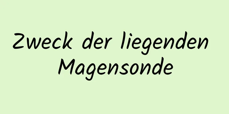 Zweck der liegenden Magensonde