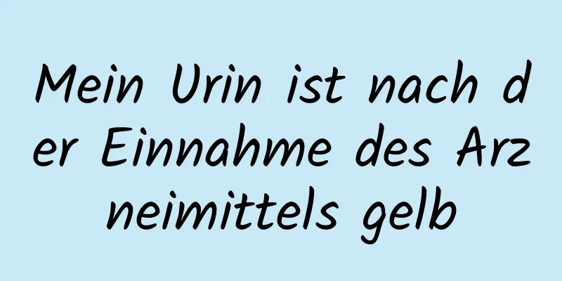 Mein Urin ist nach der Einnahme des Arzneimittels gelb