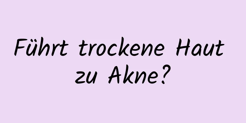 Führt trockene Haut zu Akne?