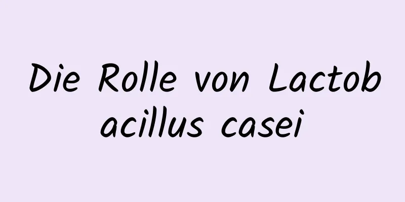 Die Rolle von Lactobacillus casei