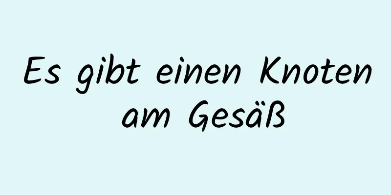 Es gibt einen Knoten am Gesäß