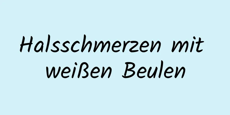 Halsschmerzen mit weißen Beulen