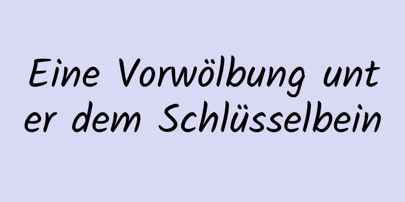 Eine Vorwölbung unter dem Schlüsselbein