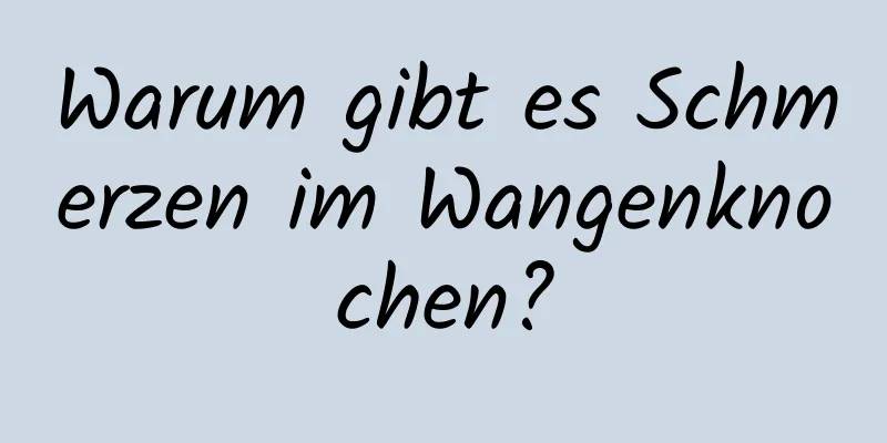 Warum gibt es Schmerzen im Wangenknochen?