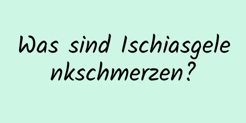 Was sind Ischiasgelenkschmerzen?