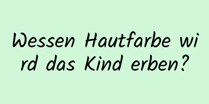 Wessen Hautfarbe wird das Kind erben?