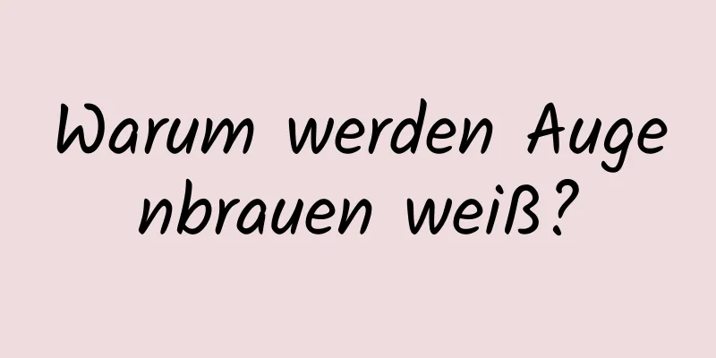Warum werden Augenbrauen weiß?