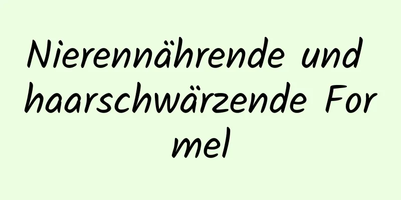 Nierennährende und haarschwärzende Formel