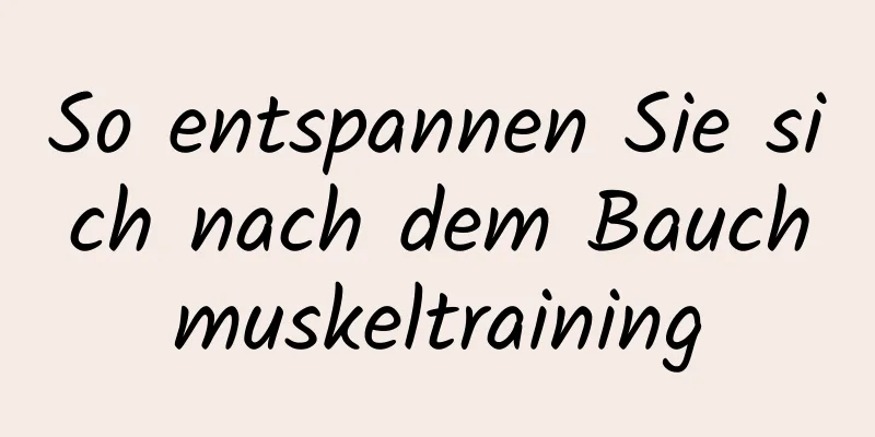 So entspannen Sie sich nach dem Bauchmuskeltraining
