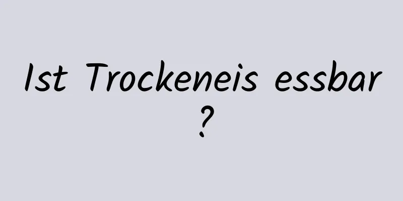 Ist Trockeneis essbar?