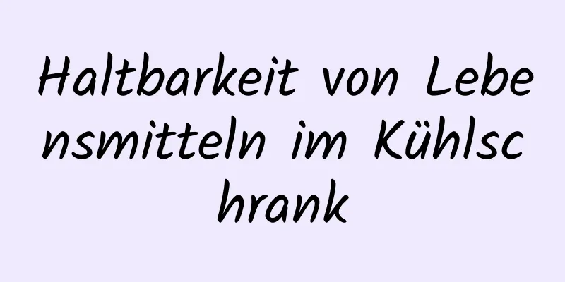 Haltbarkeit von Lebensmitteln im Kühlschrank