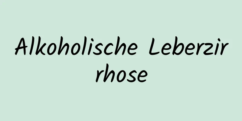 Alkoholische Leberzirrhose