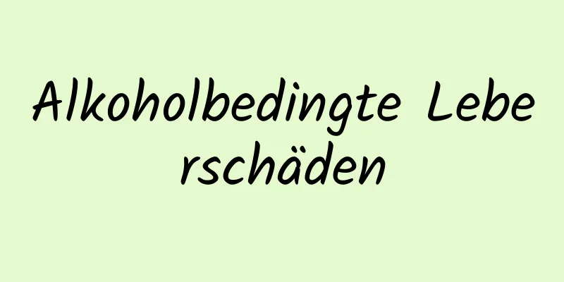 Alkoholbedingte Leberschäden