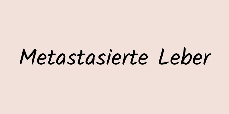 Metastasierte Leber