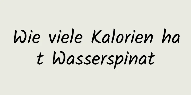 Wie viele Kalorien hat Wasserspinat