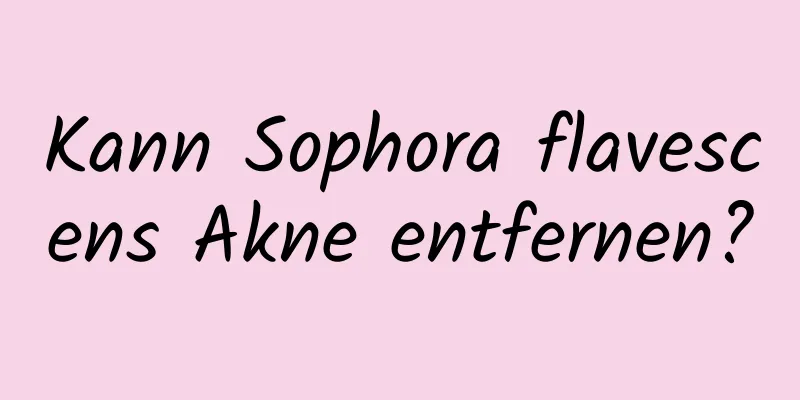 Kann Sophora flavescens Akne entfernen?