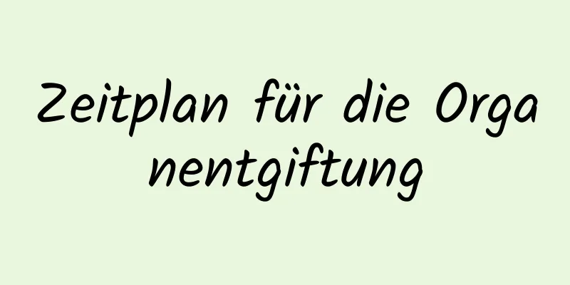 Zeitplan für die Organentgiftung