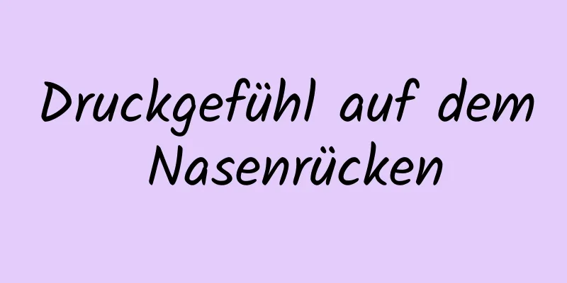 Druckgefühl auf dem Nasenrücken