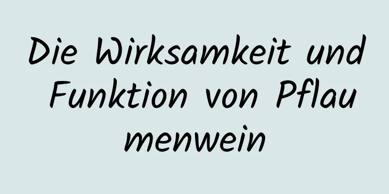 Die Wirksamkeit und Funktion von Pflaumenwein