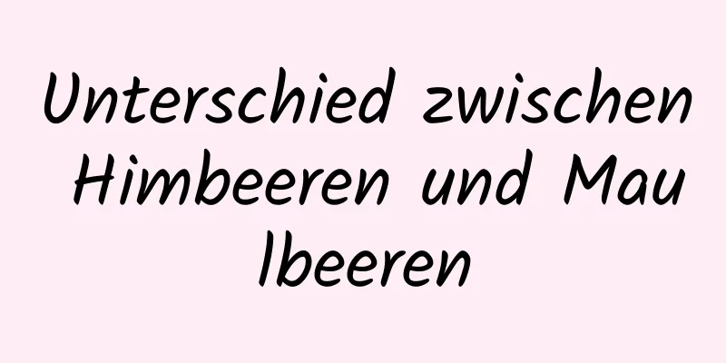 Unterschied zwischen Himbeeren und Maulbeeren