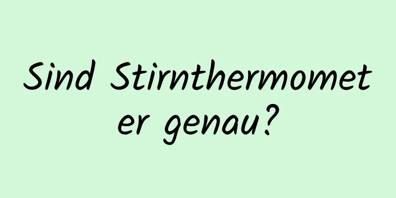 Sind Stirnthermometer genau?
