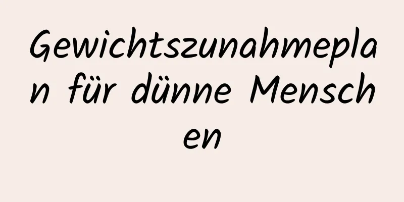 Gewichtszunahmeplan für dünne Menschen