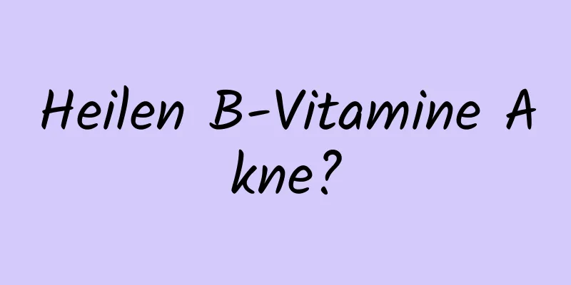 Heilen B-Vitamine Akne?
