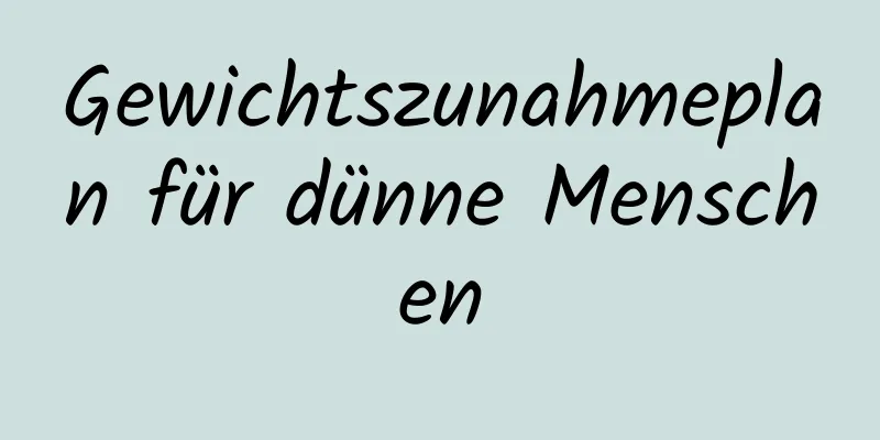 Gewichtszunahmeplan für dünne Menschen