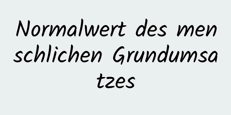 Normalwert des menschlichen Grundumsatzes