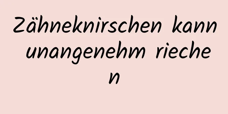 Zähneknirschen kann unangenehm riechen