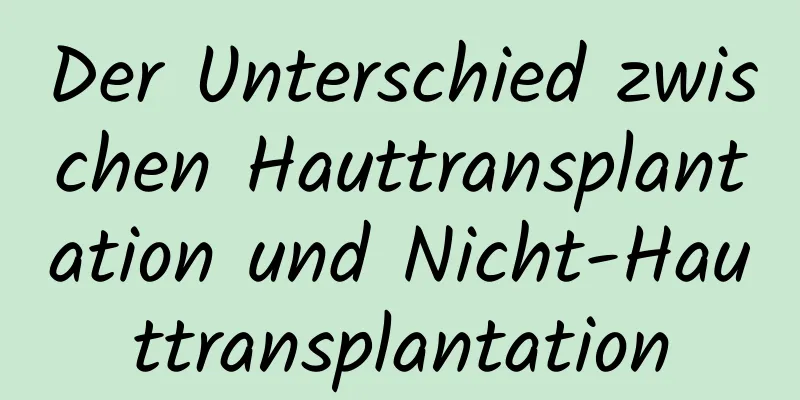 Der Unterschied zwischen Hauttransplantation und Nicht-Hauttransplantation