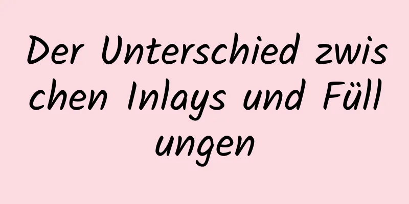 Der Unterschied zwischen Inlays und Füllungen