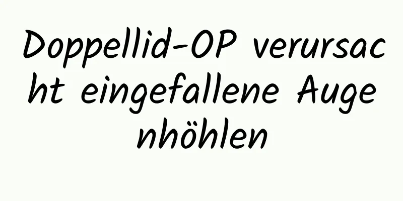 Doppellid-OP verursacht eingefallene Augenhöhlen