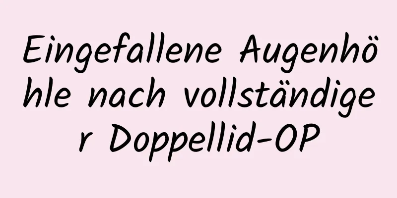 Eingefallene Augenhöhle nach vollständiger Doppellid-OP