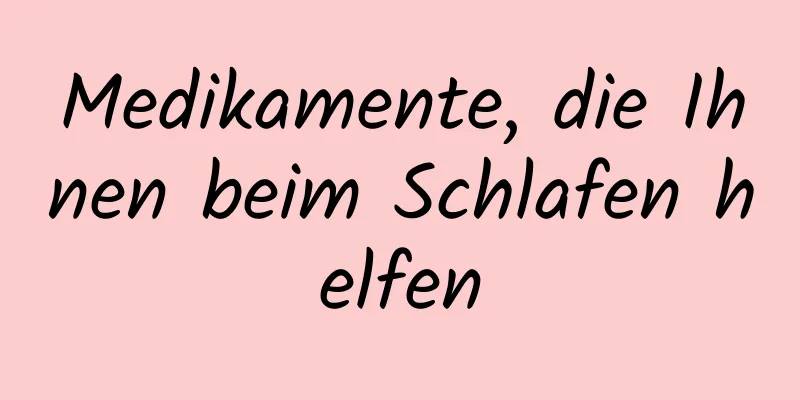 Medikamente, die Ihnen beim Schlafen helfen