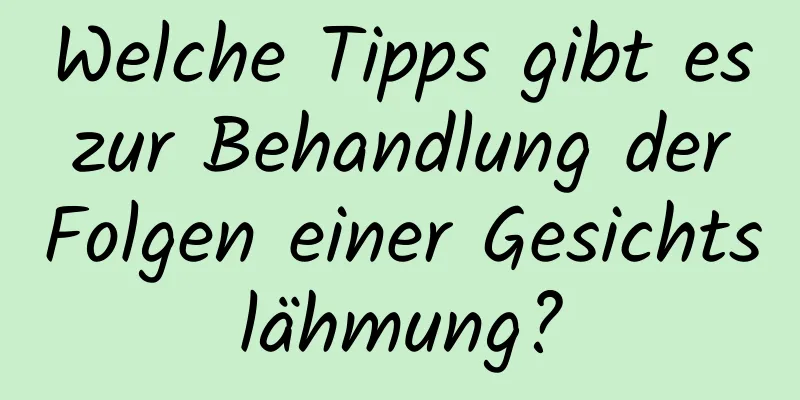 Welche Tipps gibt es zur Behandlung der Folgen einer Gesichtslähmung?