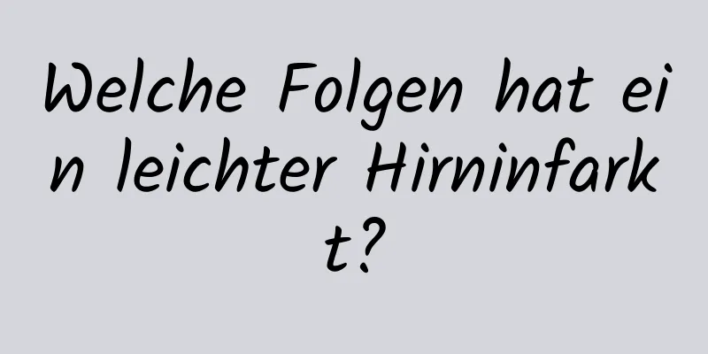 Welche Folgen hat ein leichter Hirninfarkt?