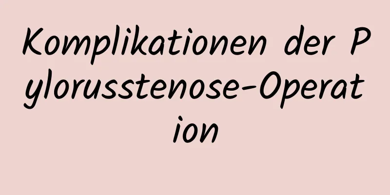 Komplikationen der Pylorusstenose-Operation