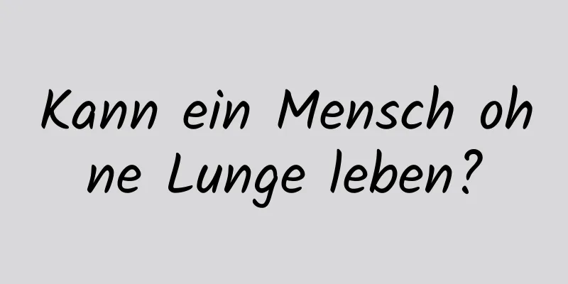 Kann ein Mensch ohne Lunge leben?
