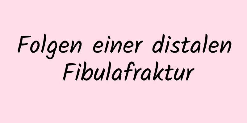 Folgen einer distalen Fibulafraktur