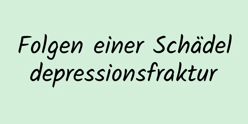 Folgen einer Schädeldepressionsfraktur
