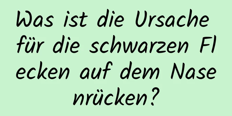 Was ist die Ursache für die schwarzen Flecken auf dem Nasenrücken?