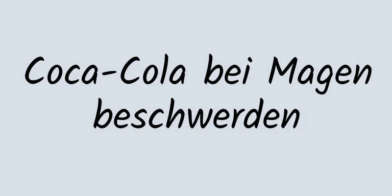 Coca-Cola bei Magenbeschwerden