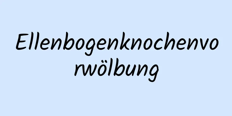Ellenbogenknochenvorwölbung
