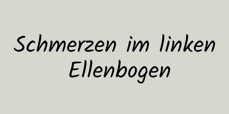 Schmerzen im linken Ellenbogen