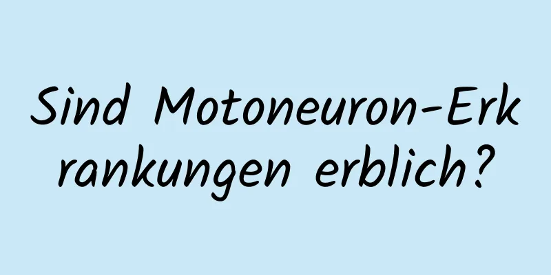 Sind Motoneuron-Erkrankungen erblich?