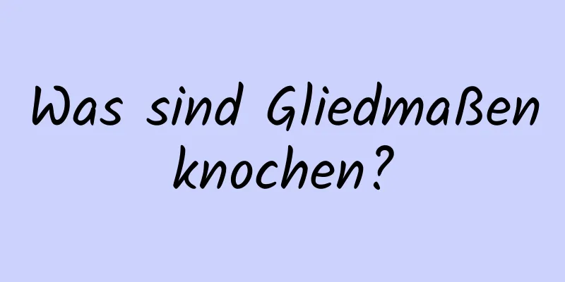 Was sind Gliedmaßenknochen?