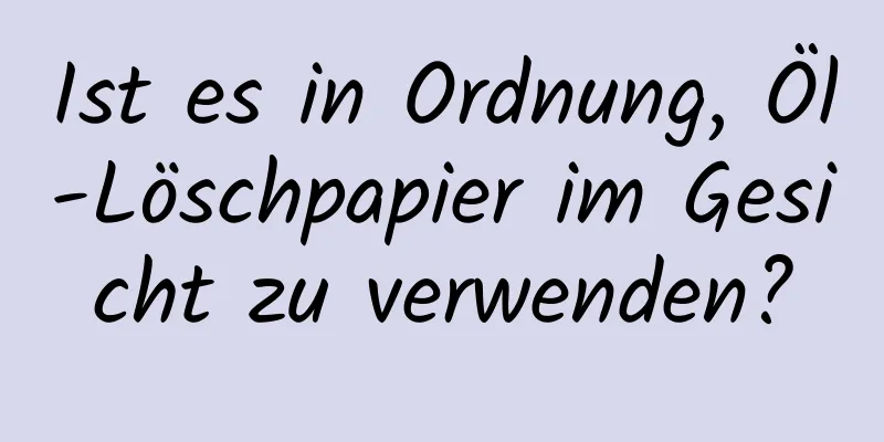 Ist es in Ordnung, Öl-Löschpapier im Gesicht zu verwenden?